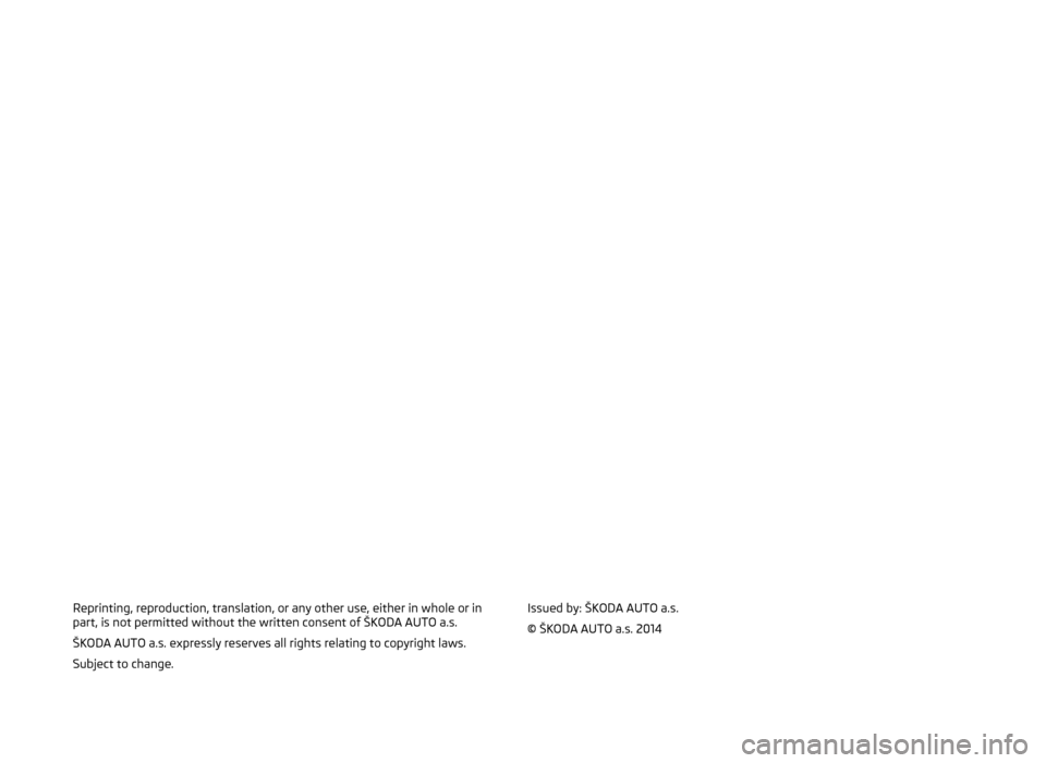 SKODA YETI 2014 1.G / 5L Bolero Car Radio Manual Reprinting, reproduction, translation, or any other use, either in whole or in
part, is not permitted without the written consent of ŠKODA AUTO a.s.
ŠKODA AUTO a.s. expressly reserves all rights rel