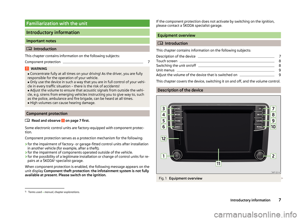 SKODA YETI 2014 1.G / 5L Bolero Car Radio Manual Familiarization with the unit
Introductory information
Important notes
Introduction
This chapter contains information on the following subjects:
Component protection
7WARNING■ Concentrate fully a