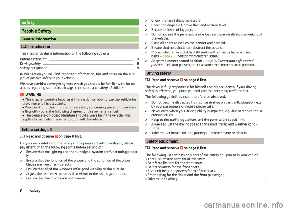 SKODA YETI 2014 1.G / 5L Owners Manual Safety
Passive Safety
General information
Introduction
This chapter contains information on the following subjects:
Before setting off
8
Driving safety
8
Safety equipment
8
In this section you will