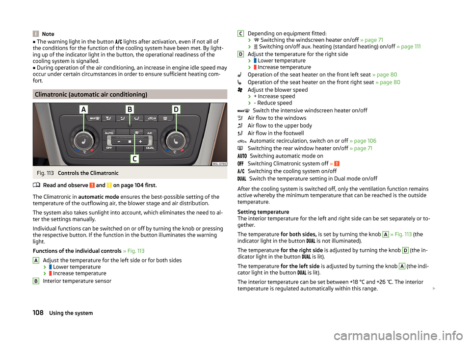SKODA YETI 2014 1.G / 5L Owners Guide Note■The warning light in the button lights after activation, even if not all of
the conditions for the function of the cooling system have been met. By light-
ing up of the indicator lig SKODA YETI 2014 1.G / 5L Owners Guide Note■The warning light in the button lights after activation, even if not all of
the conditions for the function of the cooling system have been met. By light-
ing up of the indicator lig