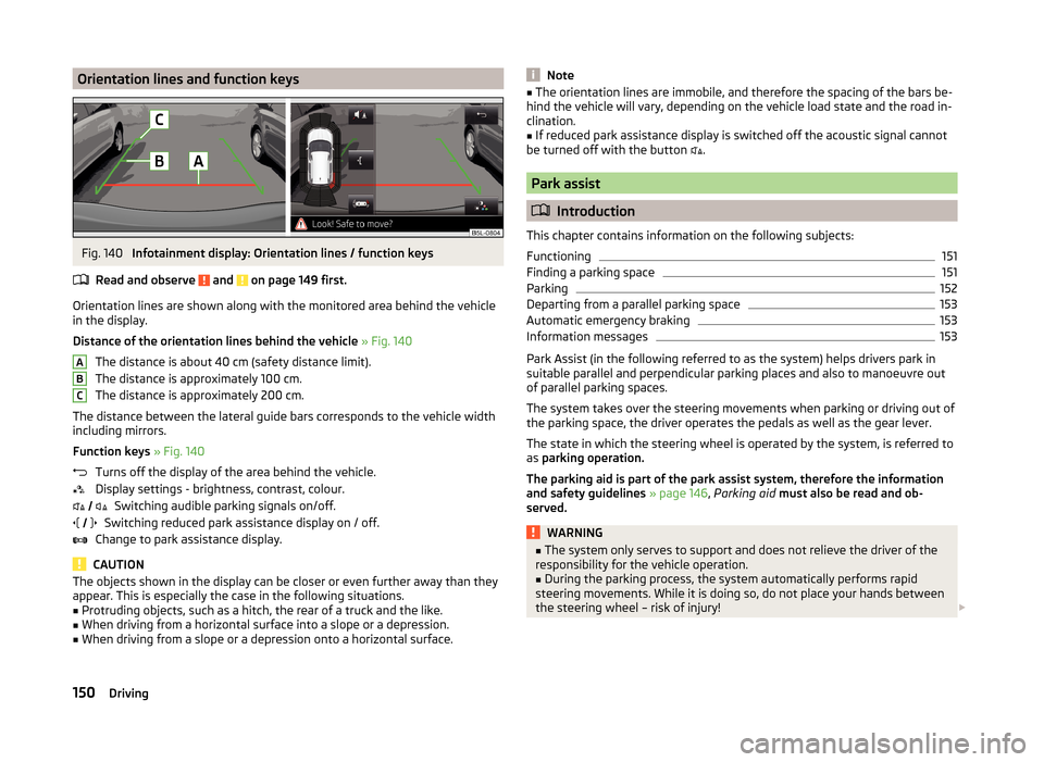 SKODA YETI 2014 1.G / 5L Owners Manual Orientation lines and function keysFig. 140
Infotainment display: Orientation lines / function keys
Read and observe
and on page 149 first.
Orientation lines are shown along with the monitored are SKODA YETI 2014 1.G / 5L Owners Manual Orientation lines and function keysFig. 140
Infotainment display: Orientation lines / function keys
Read and observe
and on page 149 first.
Orientation lines are shown along with the monitored are