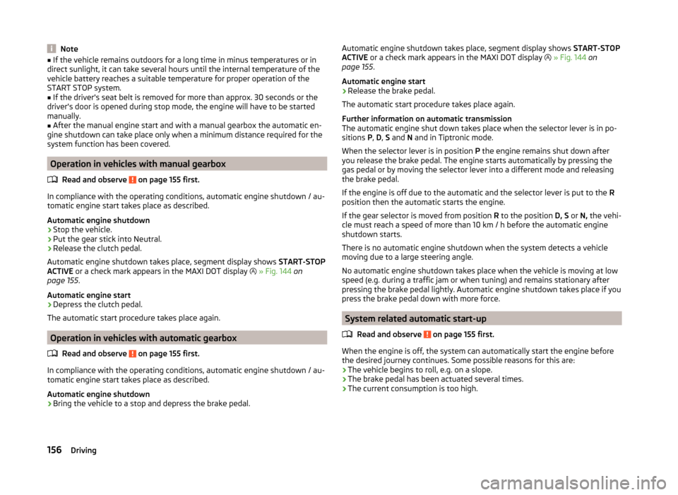 SKODA YETI 2014 1.G / 5L User Guide Note■If the vehicle remains outdoors for a long time in minus temperatures or in
direct sunlight, it can take several hours until the internal temperature of the
vehicle battery reaches a suitable t SKODA YETI 2014 1.G / 5L User Guide Note■If the vehicle remains outdoors for a long time in minus temperatures or in
direct sunlight, it can take several hours until the internal temperature of the
vehicle battery reaches a suitable t