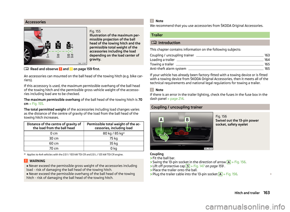 SKODA YETI 2014 1.G / 5L Owners Manual AccessoriesFig. 155 
Illustration of the maximum per-
missible projection of the ball
head of the towing hitch and the
permissible total weight of the
accessories including the load
depending on the l