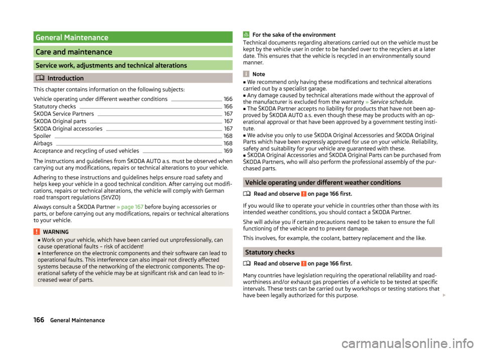 SKODA YETI 2014 1.G / 5L Owners Manual General Maintenance
Care and maintenance
Service work, adjustments and technical alterations
Introduction
This chapter contains information on the following subjects:
Vehicle operating under differ