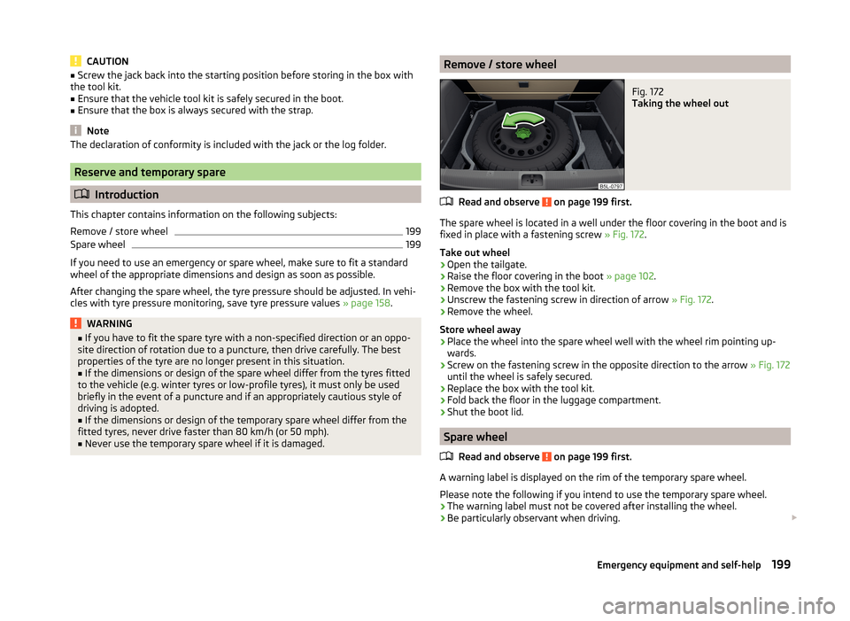 SKODA YETI 2014 1.G / 5L Owners Guide CAUTION■Screw the jack back into the starting position before storing in the box with
the tool kit.■
Ensure that the vehicle tool kit is safely secured in the boot.
■
Ensure that the box is alwa SKODA YETI 2014 1.G / 5L Owners Guide CAUTION■Screw the jack back into the starting position before storing in the box with
the tool kit.■
Ensure that the vehicle tool kit is safely secured in the boot.
■
Ensure that the box is alwa