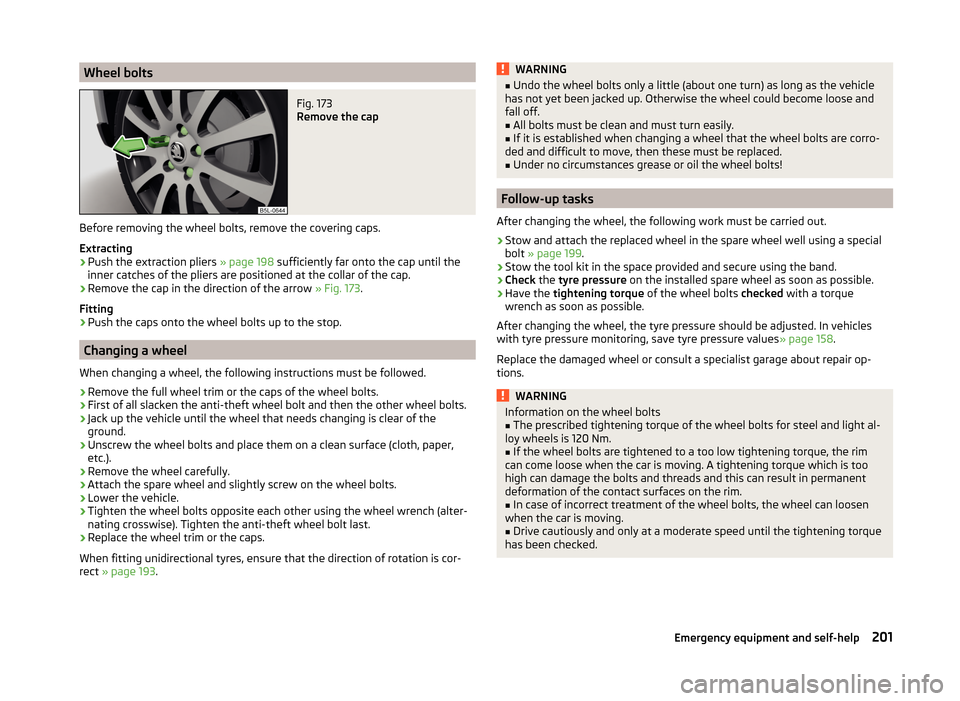 SKODA YETI 2014 1.G / 5L Owners Manual Wheel boltsFig. 173
Remove the cap
Before removing the wheel bolts, remove the covering caps.
Extracting
›
Push the extraction pliers » page 198 sufficiently far onto the cap until the
inner catc SKODA YETI 2014 1.G / 5L Owners Manual Wheel boltsFig. 173
Remove the cap
Before removing the wheel bolts, remove the covering caps.
Extracting
›
Push the extraction pliers » page 198 sufficiently far onto the cap until the
inner catc