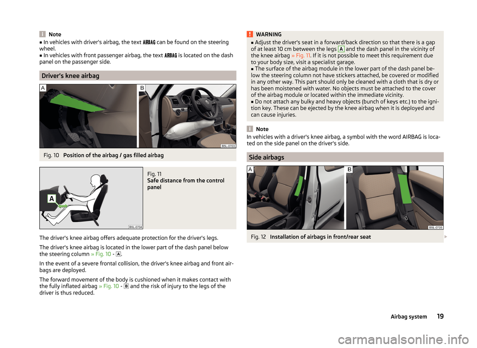 SKODA YETI 2014 1.G / 5L Owners Guide Note■In vehicles with drivers airbag, the text   can be found on the steering
wheel.■
In vehicles with front passenger airbag, the text  
 is located on the da