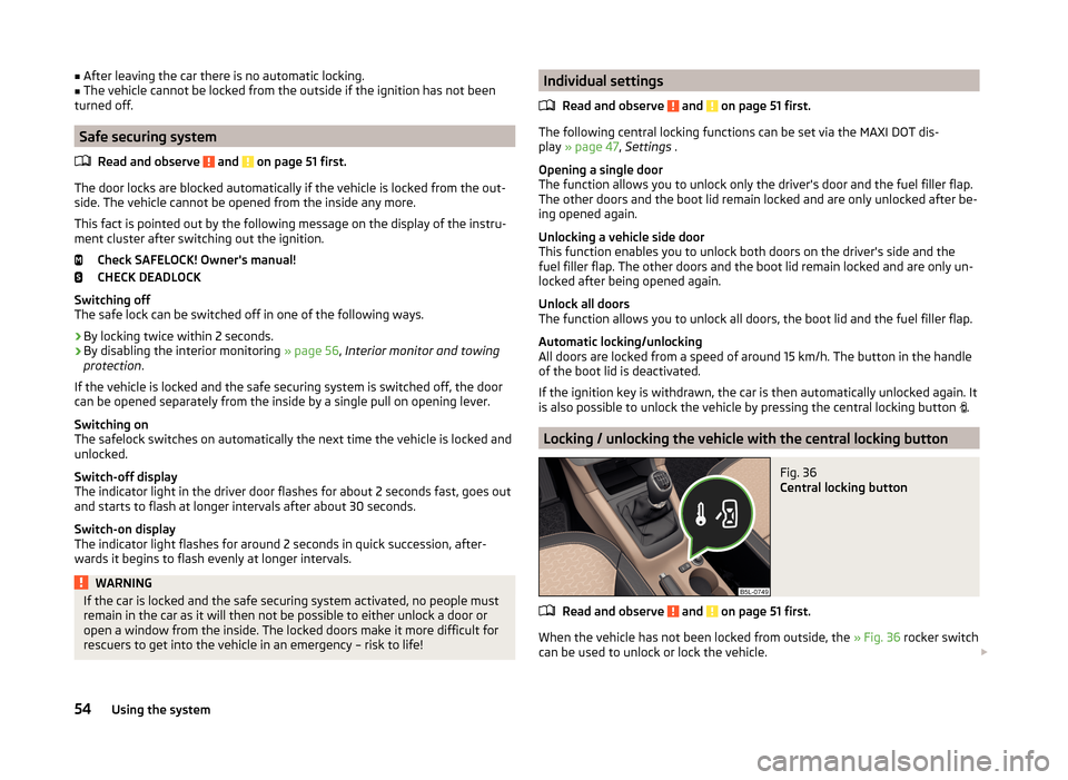 SKODA YETI 2014 1.G / 5L Owners Manual ■After leaving the car there is no automatic locking.■The vehicle cannot be locked from the outside if the ignition has not been
turned off.
Safe securing system
Read and observe 
 and  on page 51