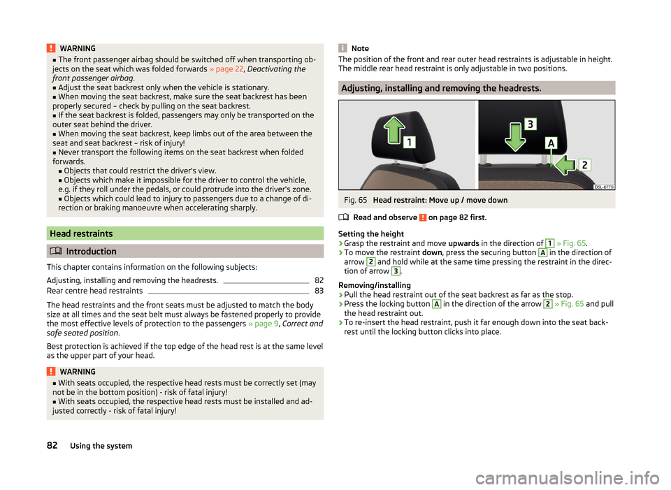 SKODA YETI 2014 1.G / 5L Owners Manual WARNING■The front passenger airbag should be switched off when transporting ob-
jects on the seat which was folded forwards » page 22, Deactivating the
front passenger airbag .■
Adjust the seat SKODA YETI 2014 1.G / 5L Owners Manual WARNING■The front passenger airbag should be switched off when transporting ob-
jects on the seat which was folded forwards » page 22, Deactivating the
front passenger airbag .■
Adjust the seat