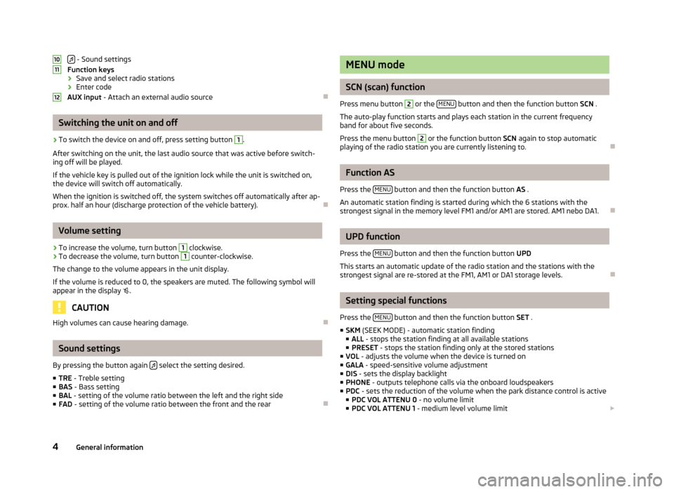 SKODA CITIGO 2015 1.G Funky Car Radio Manual  - Sound settings
Function keys
› Save and select radio stations
› Enter code
AUX input  - Attach an external audio source
Switching the unit on and off
›
To switch the device on and off, 