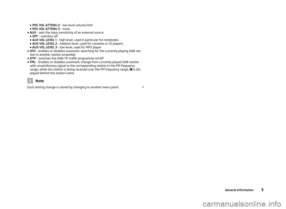 SKODA CITIGO 2015 1.G Funky Car Radio Manual ■PDC VOL ATTENU 2 - low level volume limit
■ PDC VOL ATTENU 3 - mute
■ AUX - sets the input sensitivity of an external source
■ OFF - switches off
■ AUX VOL LEVEL 1 - high level, used i SKODA CITIGO 2015 1.G Funky Car Radio Manual ■PDC VOL ATTENU 2 - low level volume limit
■ PDC VOL ATTENU 3 - mute
■ AUX - sets the input sensitivity of an external source
■ OFF - switches off
■ AUX VOL LEVEL 1 - high level, used i