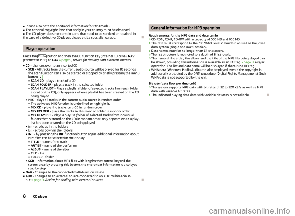 SKODA CITIGO 2015 1.G Funky Car Radio Manual ■Please also note the additional information for MP3 mode .■The national copyright laws that apply in your country must be observed.■
The CD-player does not contain parts that need to be service SKODA CITIGO 2015 1.G Funky Car Radio Manual ■Please also note the additional information for MP3 mode .■The national copyright laws that apply in your country must be observed.■
The CD-player does not contain parts that need to be service