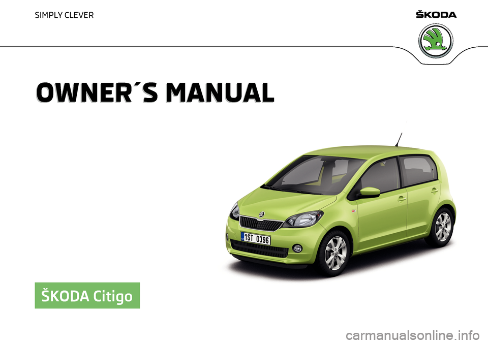 SKODA CITIGO 2015 1.G Owners Manual SIMPLY CLEVER
OWNER´S MANUALOWNER´S MANUAL
ŠKODA Citigo   