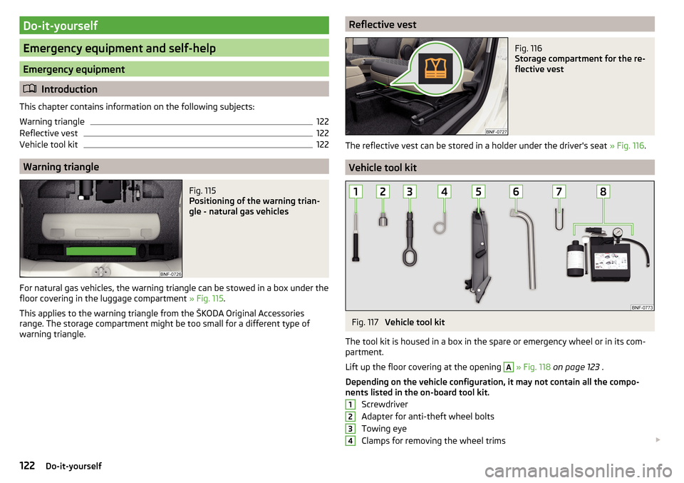 SKODA CITIGO 2015 1.G Owners Manual Do-it-yourself
Emergency equipment and self-help
Emergency equipment
Introduction
This chapter contains information on the following subjects:
Warning triangle
122
Reflective vest
122
Vehicle tool 