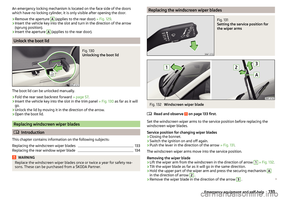 SKODA CITIGO 2015 1.G Owners Manual An emergency locking mechanism is located on the face side of the doors
which have no locking cylinder, it is only visible after opening the door.›
Remove the aperture 
A
 (applies to the rear door)