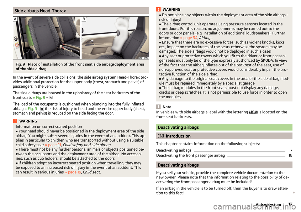 SKODA CITIGO 2015 1.G Owners Manual Side airbags Head-ThoraxFig. 9 
Place of installation of the front seat side airbag/deployment area
of the side airbag
In the event of severe side collisions, the side airbag system Head-Thorax pro-
v