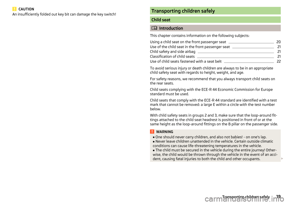 SKODA CITIGO 2015 1.G Owners Guide CAUTIONAn insufficiently folded out key bit can damage the key switch!Transporting children safely
Child seat
Introduction
This chapter contains information on the following subjects:
Using a child