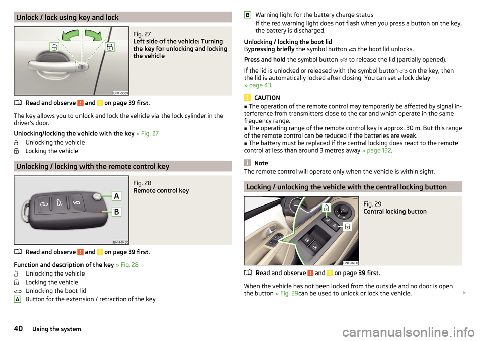 SKODA CITIGO 2015 1.G Owners Manual Unlock / lock using key and lockFig. 27 
Left side of the vehicle: Turning
the key for unlocking and locking
the vehicle
Read and observe  and  on page 39 first.
The key allows you to unlock and lock 