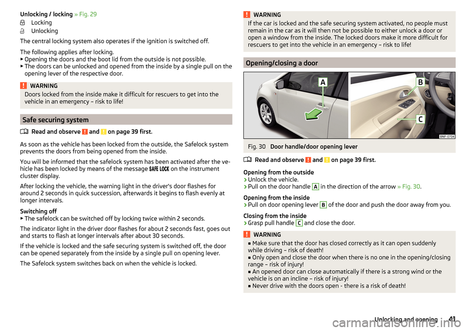 SKODA CITIGO 2015 1.G Service Manual Unlocking / locking » Fig. 29
Locking
Unlocking
The central locking system also operates if the ignition is switched off.
The following applies after locking. ▶ Opening the doors and the boot lid f