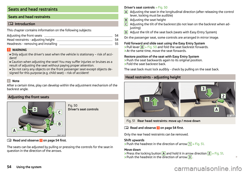 SKODA CITIGO 2015 1.G Owners Manual Seats and head restraints
Seats and head restraints
Introduction
This chapter contains information on the following subjects:
Adjusting the front seats
54
Head restraints - adjusting height
54
Head