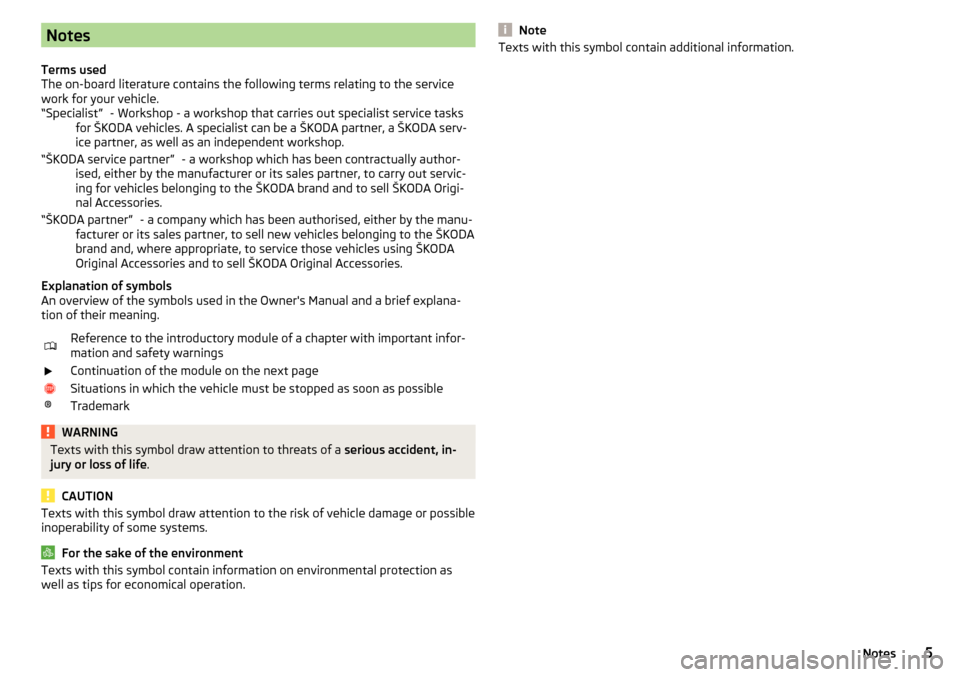 SKODA CITIGO 2015 1.G Owners Manual Notes
Terms used
The on-board literature contains the following terms relating to the service
work for your vehicle. - Workshop - a workshop that carries out specialist service tasks
for ŠKODA vehicl