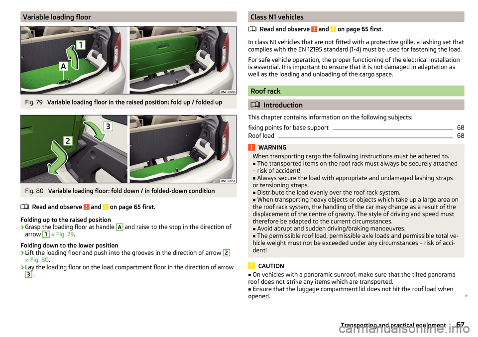 SKODA CITIGO 2015 1.G Owners Manual Variable loading floorFig. 79 
Variable loading floor in the raised position: fold up / folded up
Fig. 80 
Variable loading floor: fold down / in folded-down condition
Read and observe 
 and  on page 