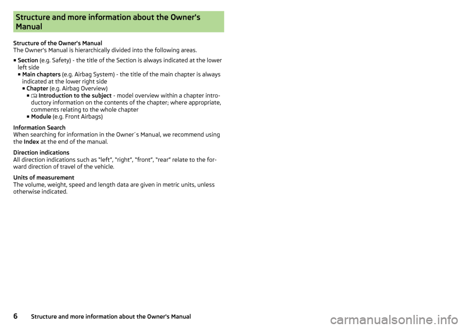 SKODA CITIGO 2015 1.G Owners Manual Structure and more information about the Owners
Manual
Structure of the Owners Manual
The Owners Manual is hierarchically divided into the following areas.
■ Section  (e.g. Safety) - the title of