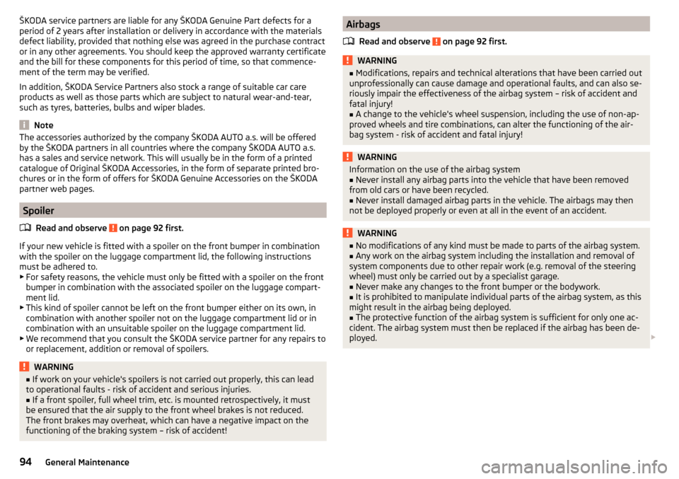 SKODA CITIGO 2015 1.G Owners Manual ŠKODA service partners are liable for any ŠKODA Genuine Part defects for aperiod of 2 years after installation or delivery in accordance with the materials
defect liability, provided that nothing el