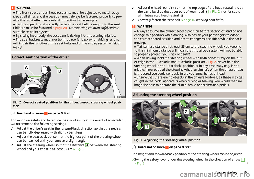 SKODA FABIA 2015 3.G / NJ Owners Manual WARNING■The front seats and all head restraints must be adjusted to match body
size at all times and the seat belt must always be fastened properly to pro-
vide the most effective levels of protecti