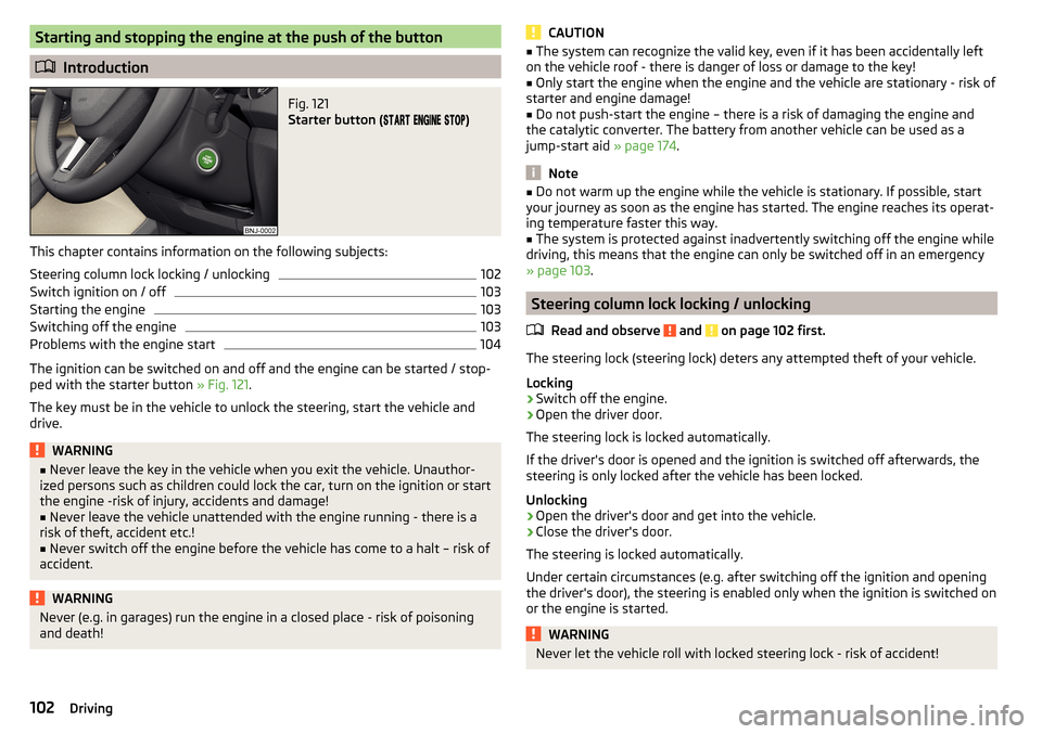 SKODA FABIA 2015 3.G / NJ Owners Manual Starting and stopping the engine at the push of the button
Introduction
Fig. 121 
Starter button ( 
 
 
)
This chapter contains information on the follo