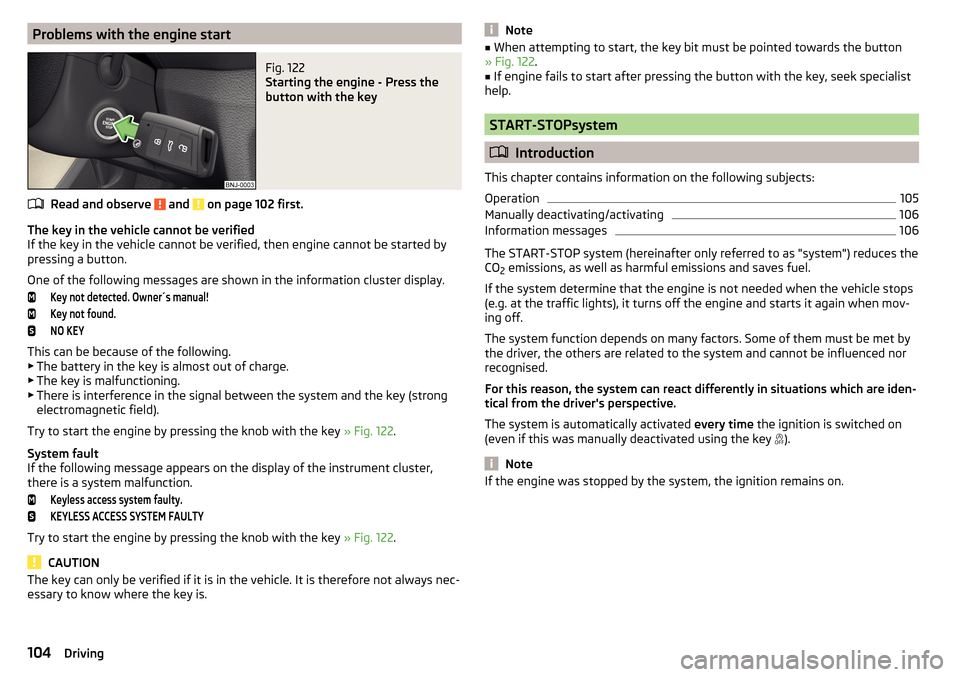SKODA FABIA 2015 3.G / NJ Owners Manual Problems with the engine startFig. 122
Starting the engine - Press the
button with the key
Read and observe and on page 102 first.
The key in the vehicle cannot be verified
If the key in the vehicl SKODA FABIA 2015 3.G / NJ Owners Manual Problems with the engine startFig. 122
Starting the engine - Press the
button with the key
Read and observe and on page 102 first.
The key in the vehicle cannot be verified
If the key in the vehicl