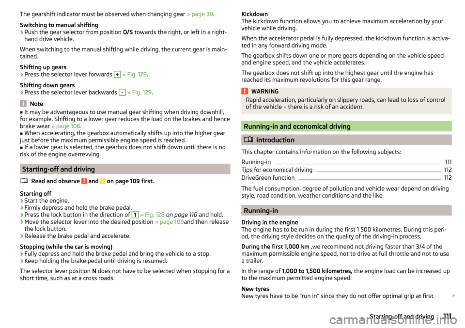 SKODA FABIA 2015 3.G / NJ Owners Manual The gearshift indicator must be observed when changing gear » page 39.
Switching to manual shifting›
Push the gear selector from position D/S towards the right, or left in a right-
hand drive vehi SKODA FABIA 2015 3.G / NJ Owners Manual The gearshift indicator must be observed when changing gear » page 39.
Switching to manual shifting›
Push the gear selector from position D/S towards the right, or left in a right-
hand drive vehi