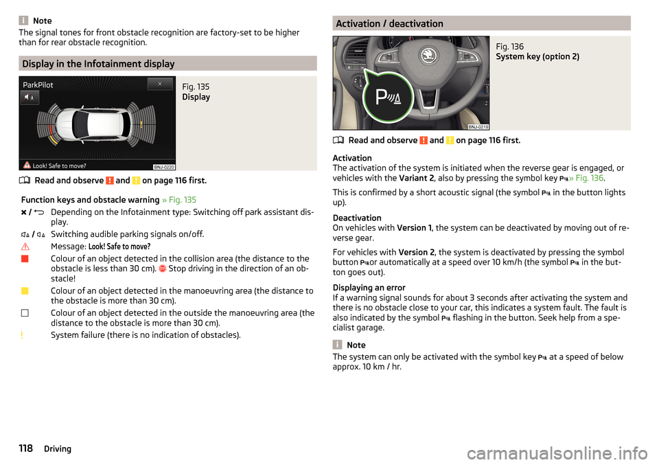 SKODA FABIA 2015 3.G / NJ Owners Manual NoteThe signal tones for front obstacle recognition are factory-set to be higher
than for rear obstacle recognition.
Display in the Infotainment display
Fig. 135
Display
Read and observe and on pag SKODA FABIA 2015 3.G / NJ Owners Manual NoteThe signal tones for front obstacle recognition are factory-set to be higher
than for rear obstacle recognition.
Display in the Infotainment display
Fig. 135
Display
Read and observe and on pag