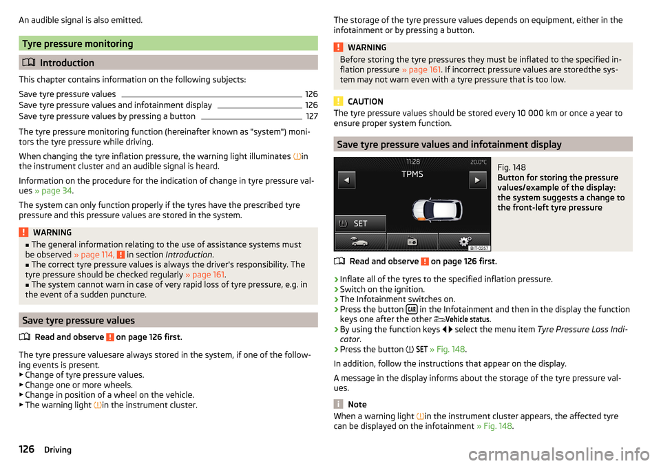 SKODA FABIA 2015 3.G / NJ Owners Manual An audible signal is also emitted.
Tyre pressure monitoring
Introduction
This chapter contains information on the following subjects:
Save tyre pressure values
126
Save tyre pressure values and inf