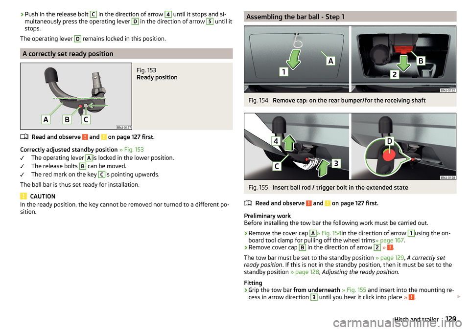 SKODA FABIA 2015 3.G / NJ Owners Manual ›Push in the release bolt C in the direction of arrow 4 until it stops and si-
multaneously press the operating lever D in the direction of arrow 5 until it
stops.
The operating lever D
remains loc SKODA FABIA 2015 3.G / NJ Owners Manual ›Push in the release bolt C in the direction of arrow 4 until it stops and si-
multaneously press the operating lever D in the direction of arrow 5 until it
stops.
The operating lever D
remains loc