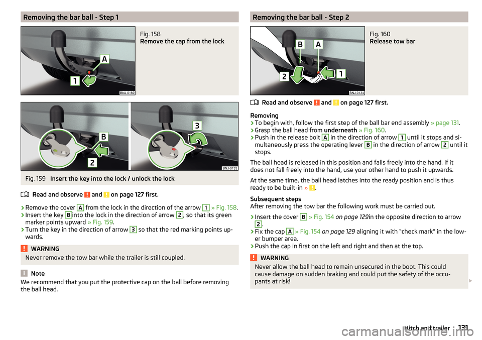 SKODA FABIA 2015 3.G / NJ Owners Manual Removing the bar ball - Step 1Fig. 158
Remove the cap from the lock
Fig. 159
Insert the key into the lock / unlock the lock
Read and observe
and on page 127 first.
›
Remove the cover
A
from t SKODA FABIA 2015 3.G / NJ Owners Manual Removing the bar ball - Step 1Fig. 158
Remove the cap from the lock
Fig. 159
Insert the key into the lock / unlock the lock
Read and observe
and on page 127 first.
›
Remove the cover
A
from t