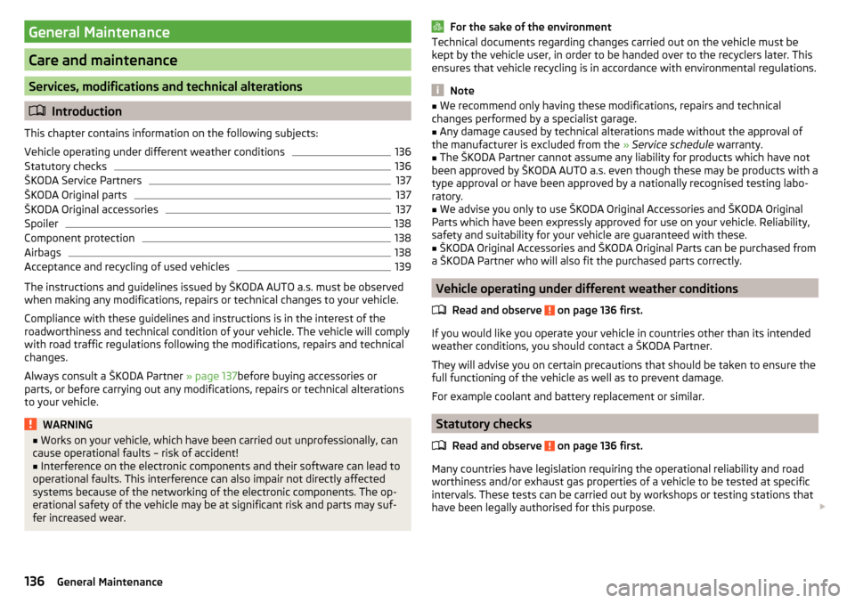 SKODA FABIA 2015 3.G / NJ Owners Manual General Maintenance
Care and maintenance
Services, modifications and technical alterations
Introduction
This chapter contains information on the following subjects:
Vehicle operating under differen