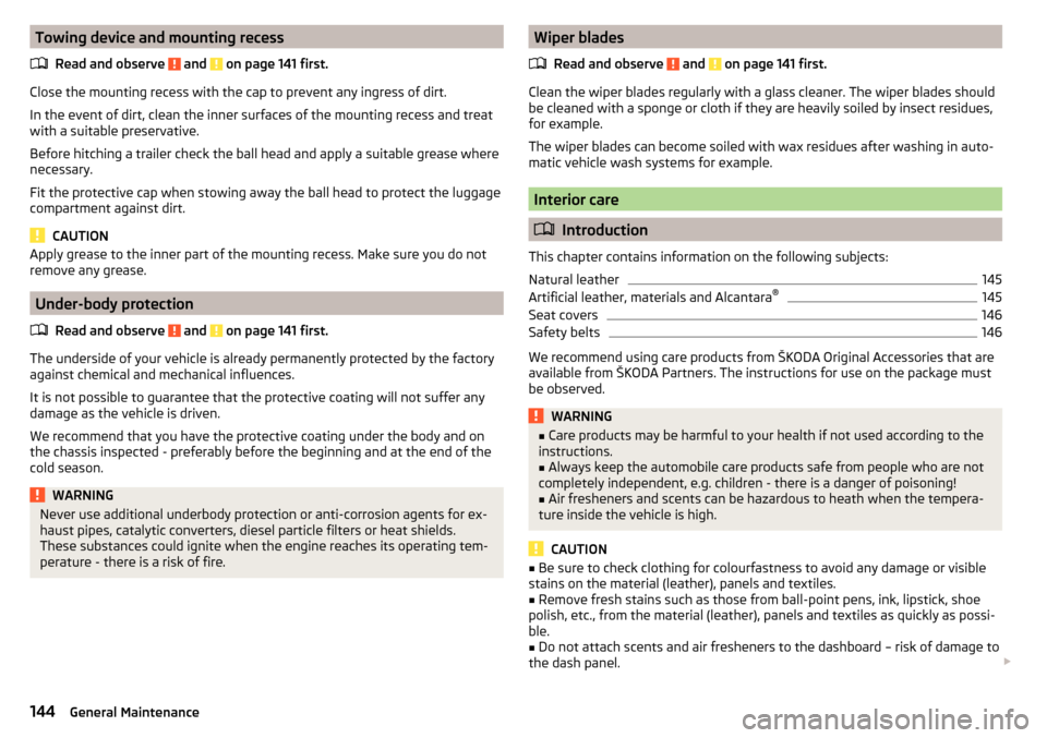 SKODA FABIA 2015 3.G / NJ Owners Manual Towing device and mounting recessRead and observe 
 and  on page 141 first.
Close the mounting recess with the cap to prevent any ingress of dirt.
In the event of dirt, clean the inner surfaces of the