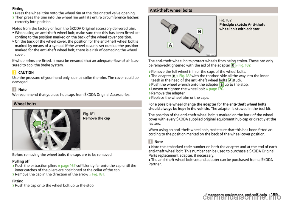 SKODA FABIA 2015 3.G / NJ Owners Manual Fitting›Press the wheel trim onto the wheel rim at the designated valve opening.›
Then press the trim into the wheel rim until its entire circumference latches
correctly into position.
Notes from SKODA FABIA 2015 3.G / NJ Owners Manual Fitting›Press the wheel trim onto the wheel rim at the designated valve opening.›
Then press the trim into the wheel rim until its entire circumference latches
correctly into position.
Notes from