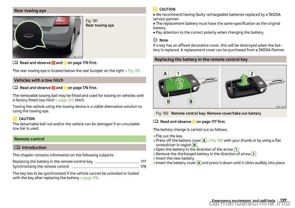 SKODA FABIA 2015 3.G / NJ Owners Manual Rear towing eyeFig. 191 
Rear towing eye
Read and observe  and  on page 176 first.
The rear towing eye is located below the rear bumper on the right » Fig. 191.
Vehicles with a tow hitch
Read and obs