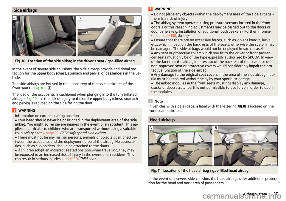 SKODA FABIA 2015 3.G / NJ User Guide Side airbagsFig. 10
Location of the side airbag in the drivers seat / gas-filled airbag
In the event of severe side collisions, the side airbags provide additional pro-
tection for the upper body (c SKODA FABIA 2015 3.G / NJ User Guide Side airbagsFig. 10
Location of the side airbag in the drivers seat / gas-filled airbag
In the event of severe side collisions, the side airbags provide additional pro-
tection for the upper body (c