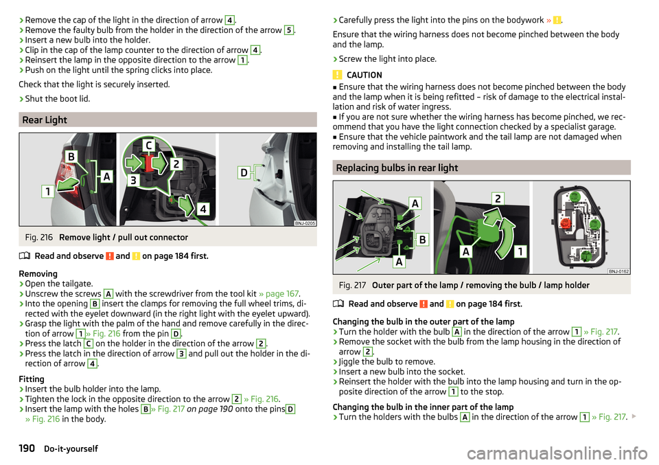 SKODA FABIA 2015 3.G / NJ Owners Manual ›Remove the cap of the light in the direction of arrow 4.›Remove the faulty bulb from the holder in the direction of the arrow 5.›
Insert a new bulb into the holder.
›
Clip in the cap of the l SKODA FABIA 2015 3.G / NJ Owners Manual ›Remove the cap of the light in the direction of arrow 4.›Remove the faulty bulb from the holder in the direction of the arrow 5.›
Insert a new bulb into the holder.
›
Clip in the cap of the l