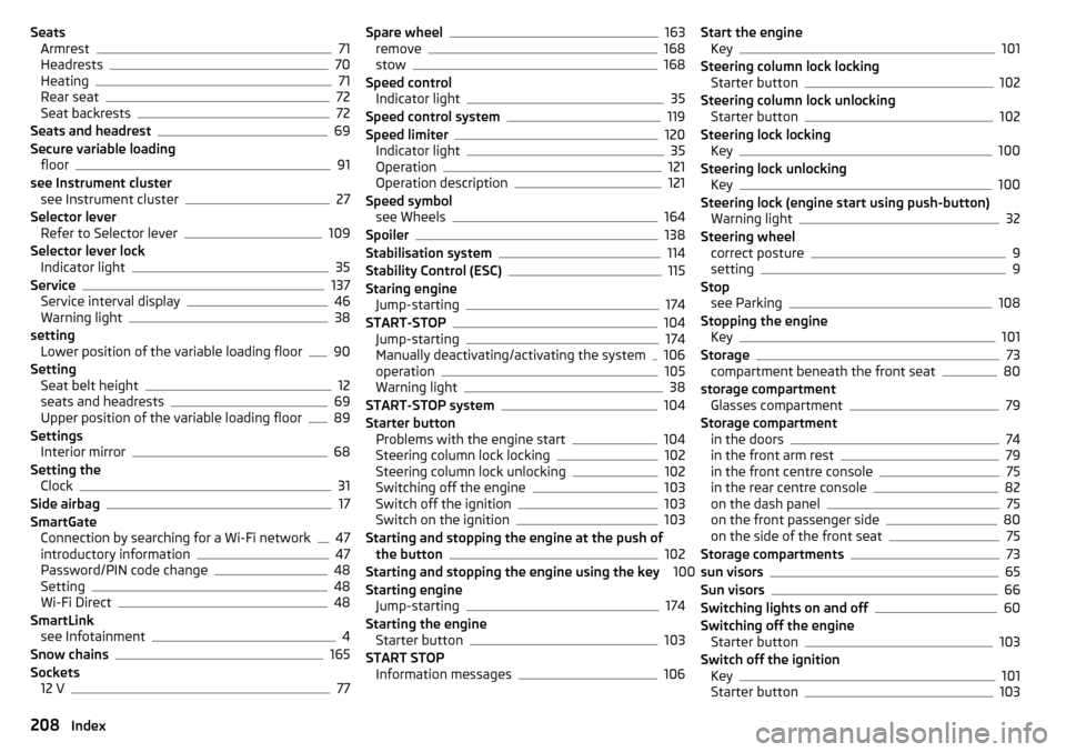SKODA FABIA 2015 3.G / NJ Owners Manual SeatsArmrest71
Headrests70
Heating71
Rear seat72
Seat backrests72
Seats and headrest69
Secure variable loading floor
91
see Instrument cluster see Instrument cluster
27
Selector lever Refer to Selecto