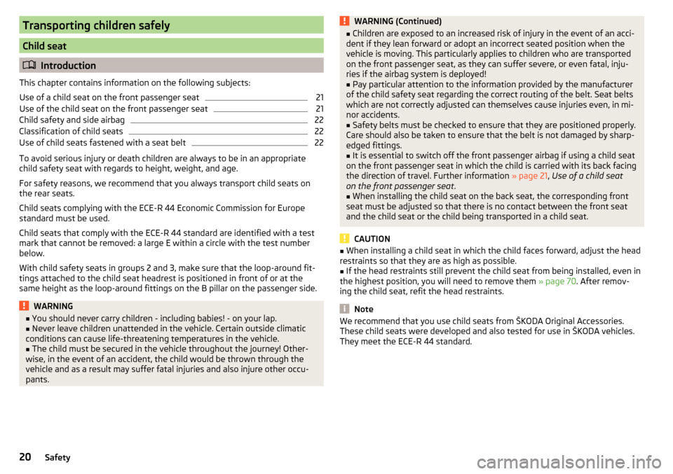 SKODA FABIA 2015 3.G / NJ Owners Guide Transporting children safely
Child seat
Introduction
This chapter contains information on the following subjects:
Use of a child seat on the front passenger seat
21
Use of the child seat on the fro SKODA FABIA 2015 3.G / NJ Owners Guide Transporting children safely
Child seat
Introduction
This chapter contains information on the following subjects:
Use of a child seat on the front passenger seat
21
Use of the child seat on the fro