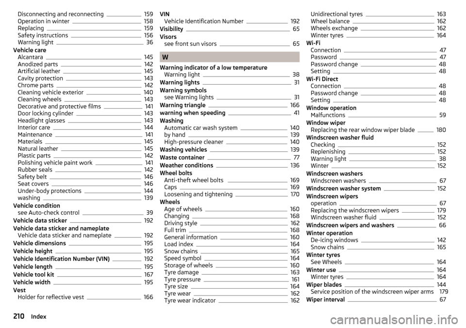 SKODA FABIA 2015 3.G / NJ Owners Manual Disconnecting and reconnecting159
Operation in winter158
Replacing159
Safety instructions156
Warning light36
Vehicle care Alcantara
145
Anodized parts142
Artificial leather145
Cavity protection143
Chr SKODA FABIA 2015 3.G / NJ Owners Manual Disconnecting and reconnecting159
Operation in winter158
Replacing159
Safety instructions156
Warning light36
Vehicle care Alcantara
145
Anodized parts142
Artificial leather145
Cavity protection143
Chr