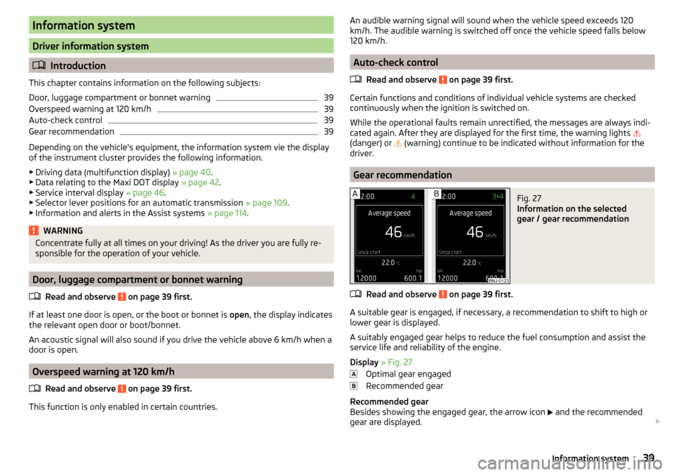 SKODA FABIA 2015 3.G / NJ Owners Manual Information system
Driver information system
Introduction
This chapter contains information on the following subjects:
Door, luggage compartment or bonnet warning
39
Overspeed warning at 120 km/h
3