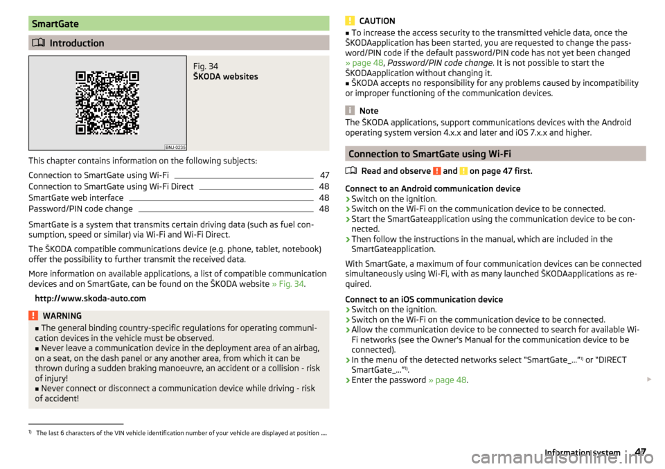 SKODA FABIA 2015 3.G / NJ Owners Manual SmartGate
Introduction
Fig. 34 
ŠKODA websites
This chapter contains information on the following subjects:
Connection to SmartGate using Wi-Fi
47
Connection to SmartGate using Wi-Fi Direct
48
Sma