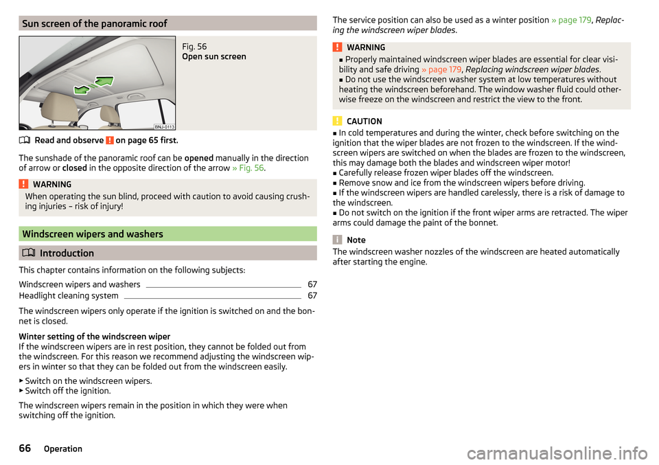 SKODA FABIA 2015 3.G / NJ Owners Manual Sun screen of the panoramic roofFig. 56 
Open sun screen
Read and observe  on page 65 first.
The sunshade of the panoramic roof can be opened manually in the direction
of arrow or  closed in the oppos
