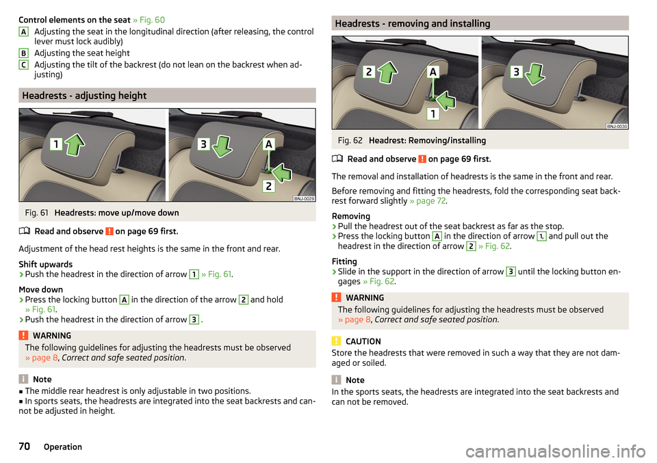 SKODA FABIA 2015 3.G / NJ Manual PDF Control elements on the seat » Fig. 60
Adjusting the seat in the longitudinal direction (after releasing, the control
lever must lock audibly)
Adjusting the seat height
Adjusting the tilt of the back