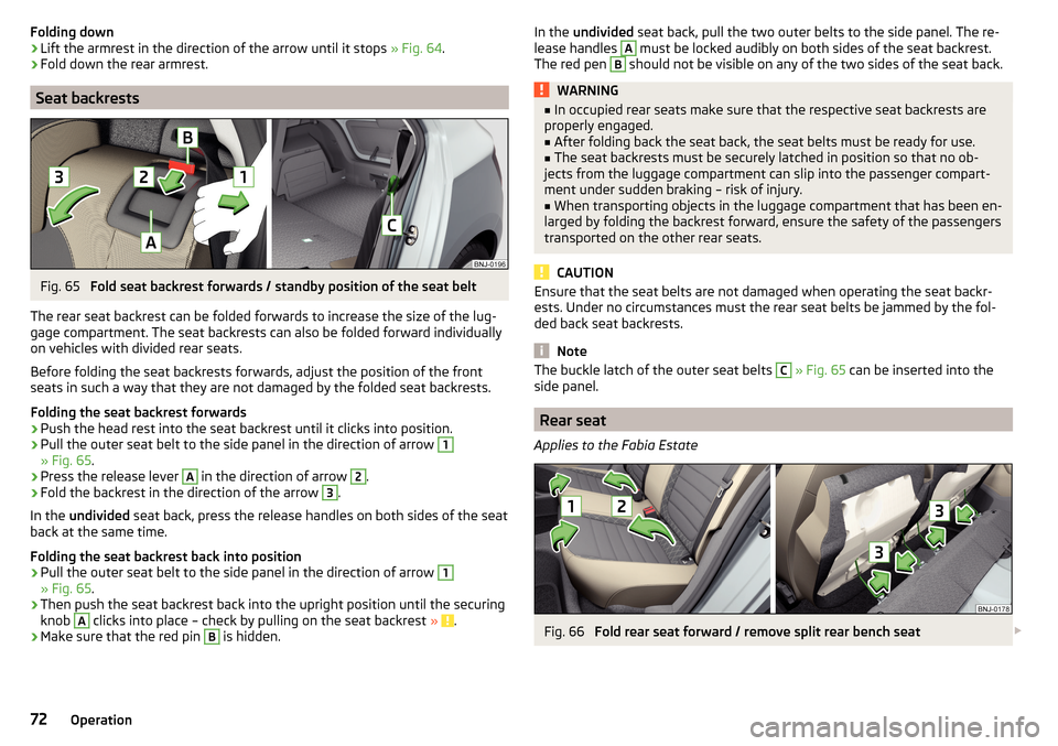 SKODA FABIA 2015 3.G / NJ Manual PDF Folding down›Lift the armrest in the direction of the arrow until it stops » Fig. 64.›
Fold down the rear armrest.
Seat backrests
Fig. 65 
Fold seat backrest forwards / standby position of the se
